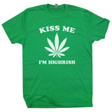 kiss me I'm highrish t shirt marijuana t shirt