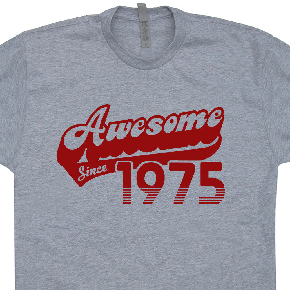 Awesome Since 1975 T Shirt Funny 40th Birthday T Shirt