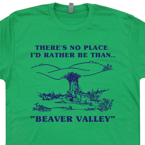 beaver valley t shirt there's no place I'd rather be than beaver valley t shirt