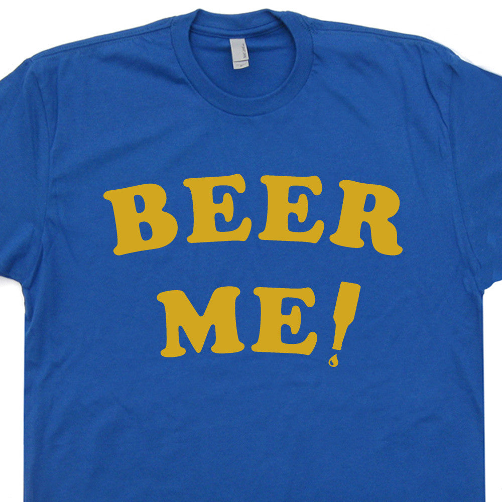 beer me t shirt this guy needs a beer t shirt
